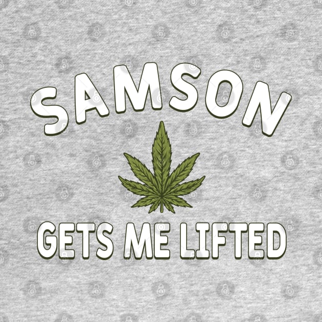 Samson Gets Me Lifted by CultTees